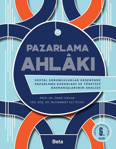 Pazarlama ahlakı sosyal sorumluluklar ekseninde pazarlama kararları ve tüketici davranışlarının analizi