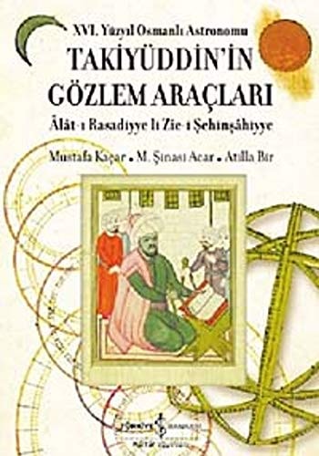 XVI. yüzyıl Osmanlı astronomu Takiyüddin'in gözlem araçları: Âlât-ı rasadiyye li zîc-i Şehinşâhiyye