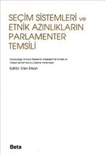 Seçim sistemleri ve etnik azınlıkların parlementer temsili Güneydoğu Avrupa ülkelerinin karşılaştırılmalı analizi ve Türkiye'de kürt sorunu üzerine yansımalar