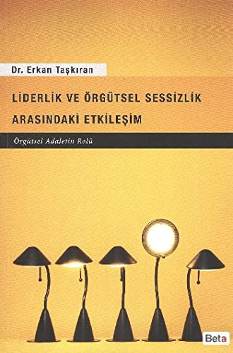 Liderlik ve örgütsel sessizlik arasındaki etkileşim (örgütsel adaletin rolü)