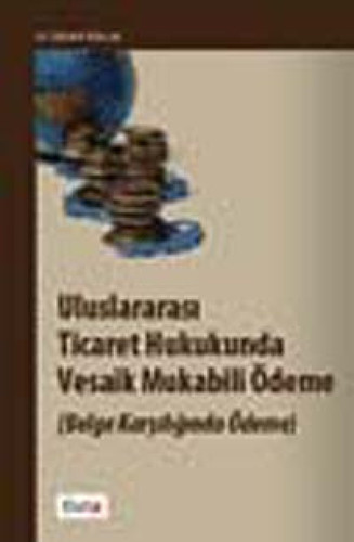 Uluslararasi ticaret hukukunda vesaik mukabili ödeme, belge karsiliginda ödeme