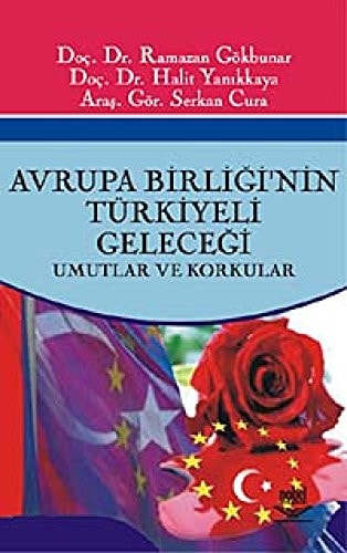 Avrupa Birliği'nin Türkiyeli geleceği umutlar ve korkular