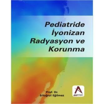 Pediatride iyonizan radyasyon ve korunma