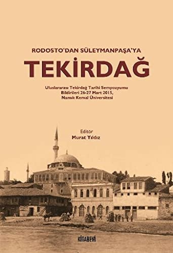 Rodosto'dan Süleymanpaşa'ya Tekirdağ Uluslararası Tekirdağ Tarihi Sempozyumu bildirileri 26-27 Mart 2015, Namık Kemal Üniversitesi, Tekirdağ