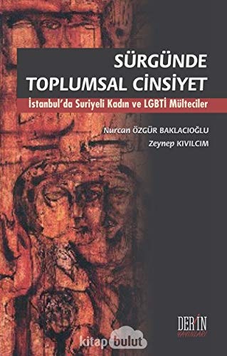 Sürgünde toplumsal cinsiyet İstanbul'da Suriyeli kadın ve LGBTİ mülteciler