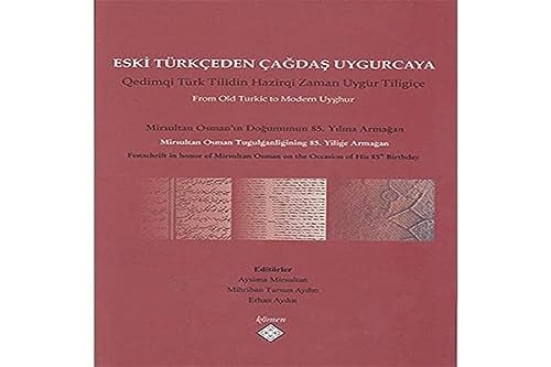 Eski Türkçeden çağdaş Uygurcaya Mirsultan Osman'ın doğumunun 85. yılına armağan