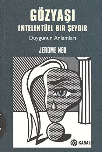 Gözyaşı entelektüel bir şeydir duygunun anlamları
