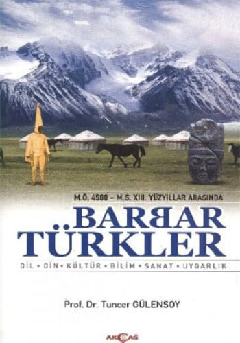 M.Ö. 4500 - M.S. XIII. yüzyıllar arasında barbar Türkler dil, din, kültür, bilim, sanat, uygarlık