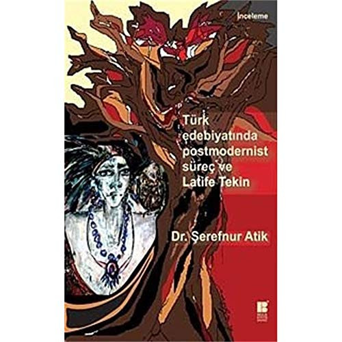 Türk edebiyatında postmodernist süreç ve Latife Tekin