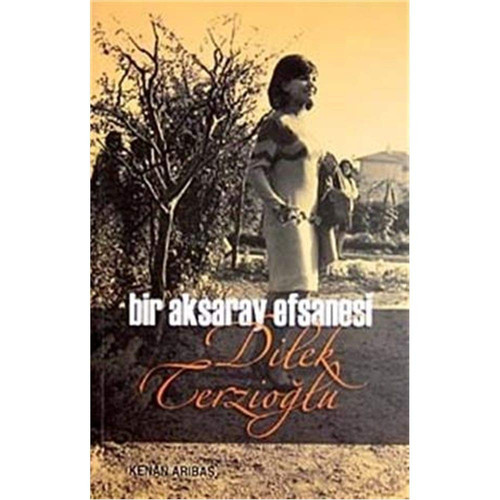 Bir Aksaray Efsanesi Dilek Terzioglu
