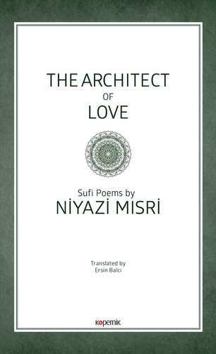 The Architect of Love Sufi Poems by Niyazi Misri