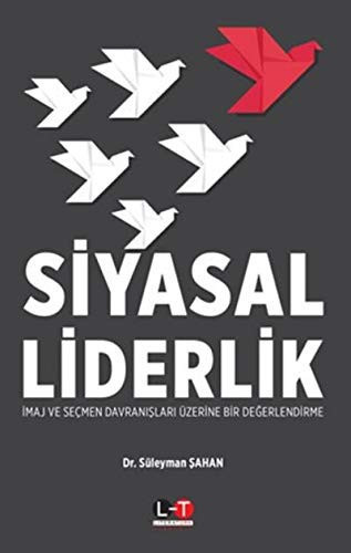 Siyasal Liderlik: Imaj ve Seçmen Davranislari Üzerine Bir Degerlendirme