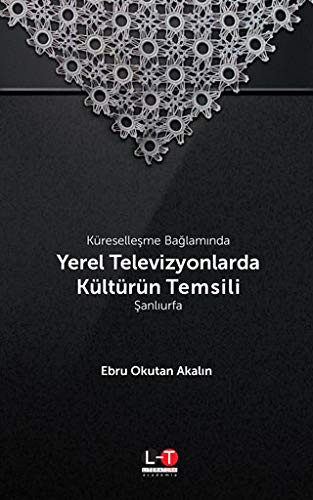 Küreselleşme bağlamında yerel televizyonlarda kültürün temsili Şanlıurfa
