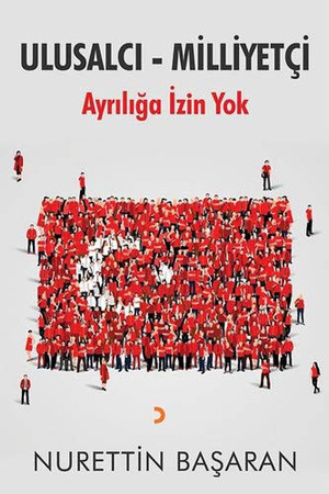 Ulusalcı - milliyetçi ayrılığa izin yok