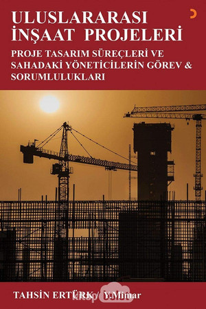 Uluslararasi Insaat Projeleri; Proje Tasarim Sürecleri ve Sahadaki Yöneticilerin Görev ve Sorumluluklari