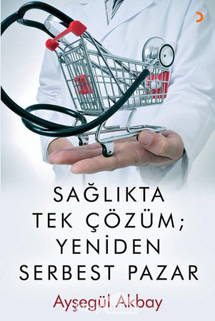 Saglikta Tek Cözüm Yeniden Serbest Pazarlar