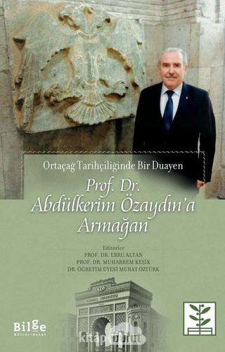 Ortaçağ tarihçiliğinde bir duayen Prof Dr Abdülkerim Özaydın'a armağan