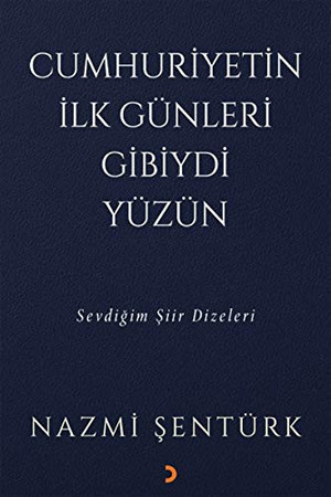Cumhuriyetin Ilk Günleri Gibiydi Yüzün; Sevdigim Siir Dizileri