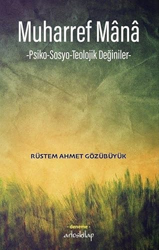 Muharref Mânâ;-Psiko-Sosyo-Teolojik Deginiler-