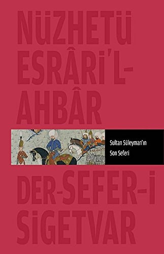 نزههة اسرار الاخبار در سفر سکتوار Sultan Süleyman'ın son seferi