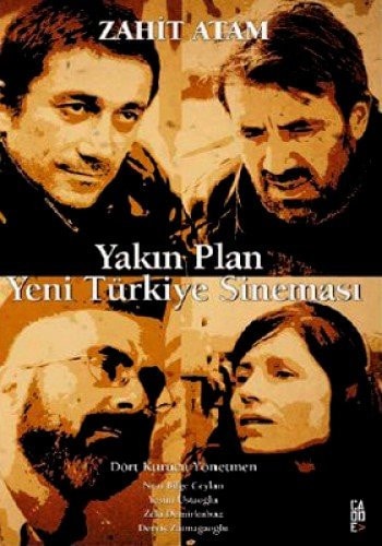 Yakın plan yeni Türkiye sineması dört kurucu yönetmen : Nuri Bilge Ceylan, Yeşim Ustaoğlu, Zeki Demirkubuz, Derviş Zaimağaoğlu