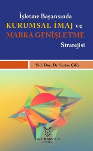 Isletme basarisinda kurumsal imaj ve marka genisletme stratejisi