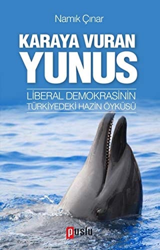 Karaya vuran yunus liberal demokrasinin Türkiye'deki hazin öyküsü