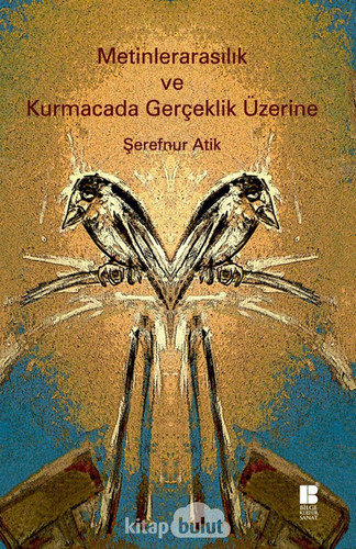 Metinlerarasılık ve kurmacada gerçeklik üzerine