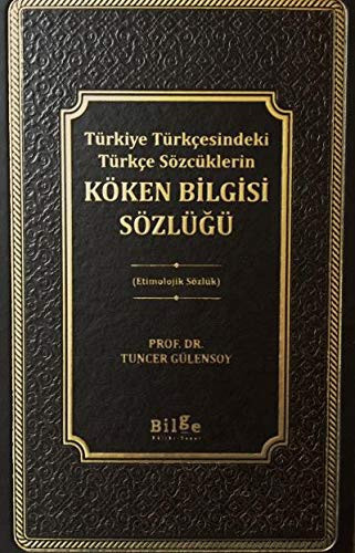 Türkiye Türkçesindeki Türkçe sözlüklerin köken bilgisi sözlüğü tarihî - yaşayan Türk dilleri [şiveleri