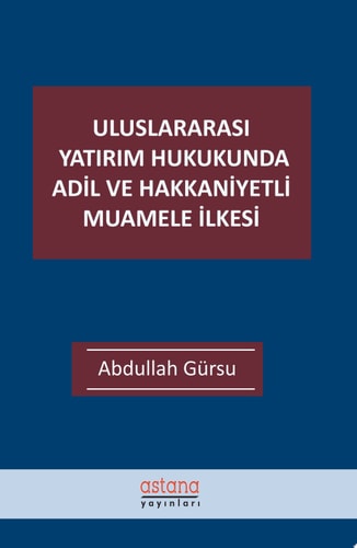 Uluslararası Yatırım Hukukunda Adil ve Hakkaniyetli Muamele İlkesi