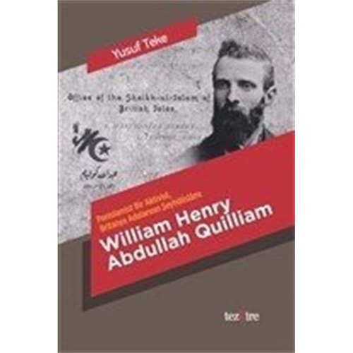 Panislamist bir aktivist Britanya adalarının Şeyhülislâmı William Henry Abdullah Quilliam : hayatı ve faaliyetleri
