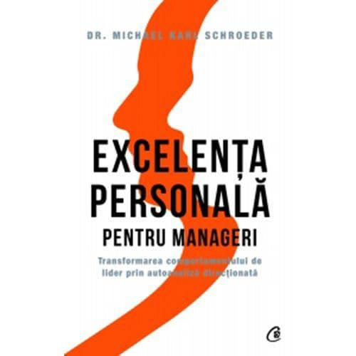 Excelenţa personală pentru manageri transformarea comportamentului de lider prin autoanaliză direcţionată