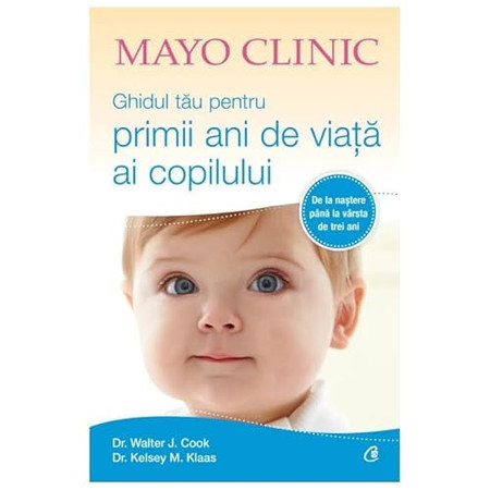 Mayo Clinic. Ghidul tau pentru primii ani de viata ai copilului (Romanian Edition)