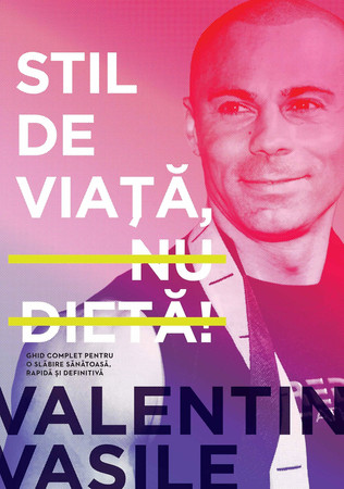 Stil de viată, nu dietă! ghid complet pentru o slăbire sănătoasă, rapidă şi definitivă