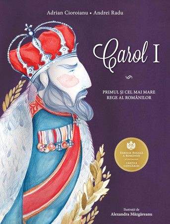 Carol I: primul și cel mai mare rege al românilor