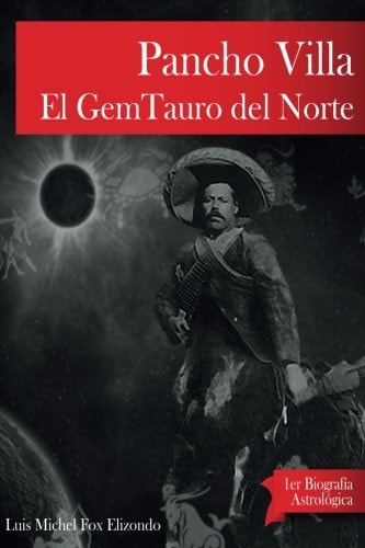 Pancho Villa, el gemtauro del norte primer biografía astrológica