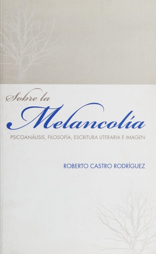 Sobre la melancolía psicoanálisis, filosofía, escritura literaria e imagen