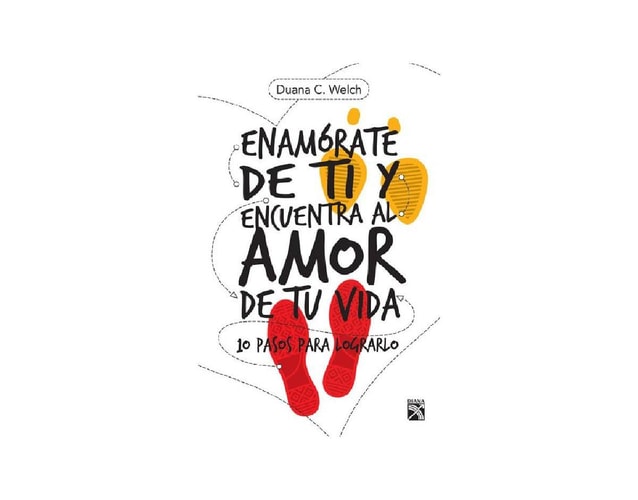 Enamórate de ti y encuentra al amor de tu vida 10 pasos para lograrlo