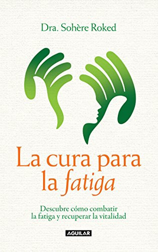 La cura para la fatiga: Descubre cómo combatir la fatiga y recuperar tu vitalidad (Spanish Edition)