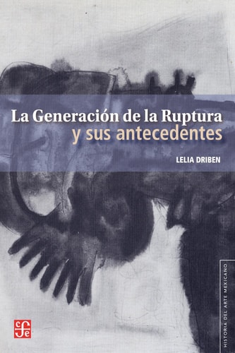 La Generación de la Ruptura y sus antecedentes (Historia del Arte Mexicano) (Spanish Edition)