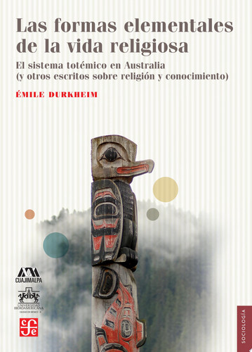 Las formas elementales de la vida religiosa El sistema totémico en Australia (y otros escritos sobre religión y conocimiento)