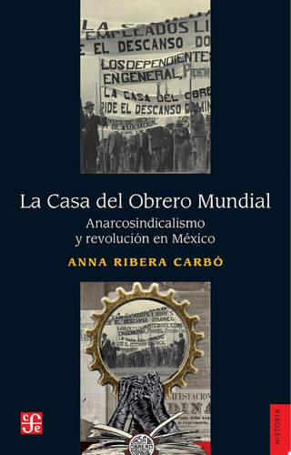 La Casa del Obrero Mundial Anarcosindicalismo y revolución en México