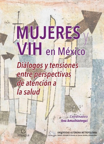 Mujeres y VIH en México Diálogos y tensiones entre perspectivas de atención a la salud