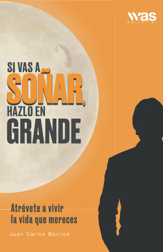 Si vas a soñar, hazlo en grande: Atrévete a vivir la vida que mereces (Spanish Edition)