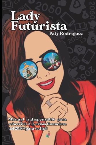 Lady Futurista: El libro que cambiará la forma en que ves tu futuro financiero (Spanish Edition)