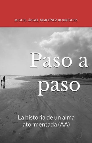 Paso a paso: La historia de una alma atormentada (AA) (Spanish Edition)