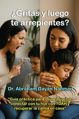 ¿Gritas y luego te arrepientes?: Guía práctica para dejar de gritar, conectar con tu hijo con TDAH y recuperar la calma en casa