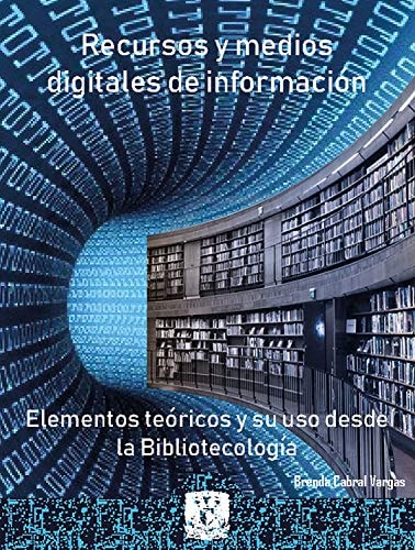 Recursos y medios digitales de información: Elementos teóricos y su uso desde la bibliotecología (Spanish Edition)