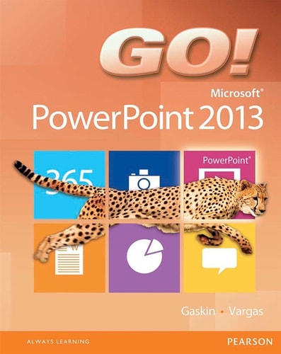 GO! Microsoft PowerPoint 2013