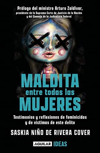 Maldita entre todas las mujeres testimonios y reflexiones de feminicidios y de víctimas de este delito